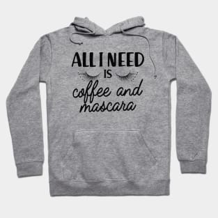 Coffee and mascara - All I need is coffee and mascara Hoodie